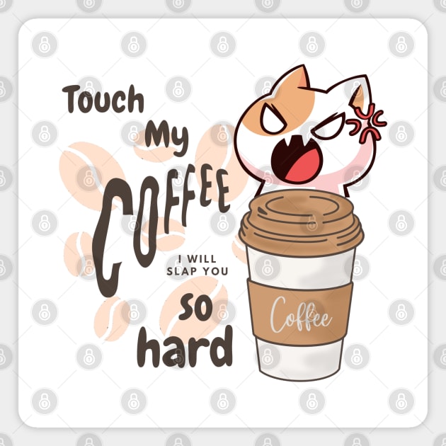 Touch my coffee I will slap you so hard Magnet by Color by EM